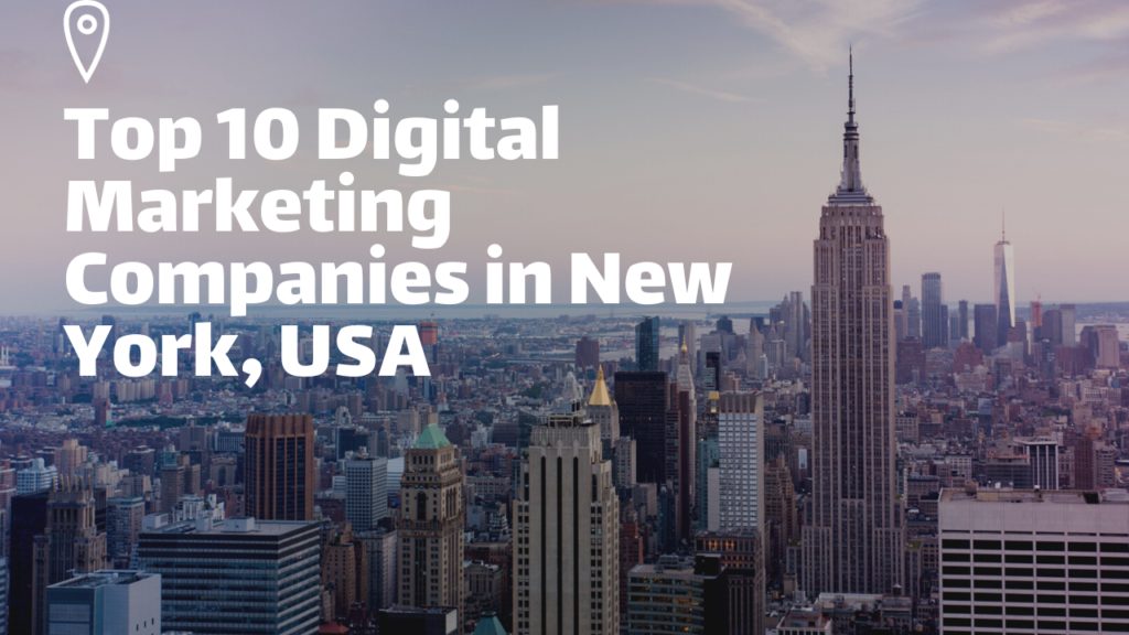 Top 10 Digital Marketing Companies in New York, USA